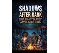 Shadows After Dark - Ghosts, Hauntings & Chilling Tales for Ages 8-12: 15 Spooky Short Stories for Brave Kids | Perfect for Campfires & Sleepovers