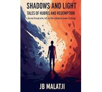 Shadows and Light: Tales of Hubris and Redemption