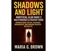Shadows and Light: Unofficial Alan Wake 2 Walkthrough & Strategy Guide: Advanced Boss Tactics, Resource Management, and Endgame Mastery on PS5 & PC