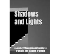 Shadows and Lights: A Journey Through Consciousness - dramatic and thought-provokin