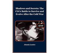 Shadows and Secrets: The CIA’s Battle to Survive and Evolve After the Cold War: 13