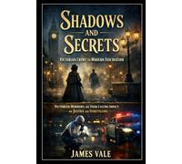 Shadows and Secrets: Victorian Crime to Modern Fascination: Victorian Horrors and Their Lasting Impact on Justice and Storytelling