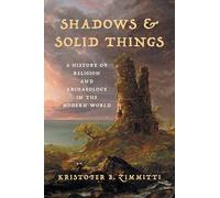 Shadows and Solid Things: A History of Religion and Archaeology in the Modern World