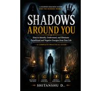 SHADOWS AROUND YOU: How to Identify, Understand, and Eliminate Paranormal and Negative Energies from Your Life