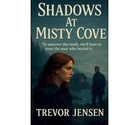 Shadows At Misty Cove: To uncover the truth, she'll have to trust the man who buried it.