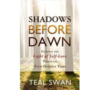 Shadows Before Dawn: Finding the Light of Self-Love Through Your Darkest Times [Lingua inglese]