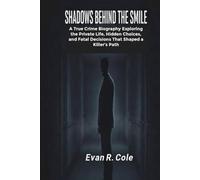 SHADOWS BEHIND THE SMILE: A TRUE CRIME BIOGRAPHY EXPLORING THE PRIVATE LIFE, HIDDEN CHOICES, AND FATAL DECISIONS THAT SHAPED A KILLER’S PATH