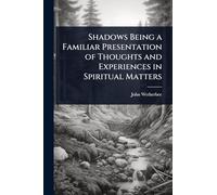 Shadows Being a Familiar Presentation of Thoughts and Experiences in Spiritual Matters