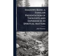 Shadows Being a Familiar Presentation of Thoughts and Experiences in Spiritual Matters