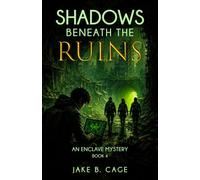 Shadows Beneath the Ruins: An Enclave Mystery Book 4