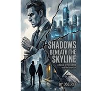 Shadows Beneath the Skyline: A Novel of Resilience and Redemption