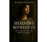 Shadows Between Us - Love, Longing, and the Weight of Reality
