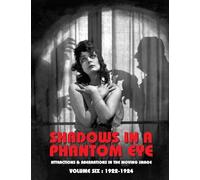 Shadows in a Phantom Eye, Volume 6 (1922-1924): Attractions & Aberrations In The Moving Image 1872-1949