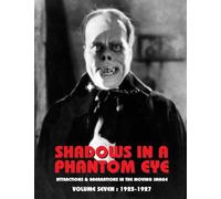 Shadows in a Phantom Eye, Volume 7 (1925-1927): Attractions & Aberrations In The Moving Image 1872-1949
