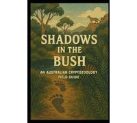 Shadows in the Bush - A Hobbyist's Guide to Cryptozoology in Australia