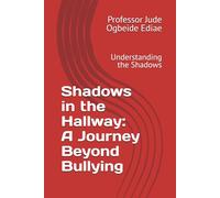 Shadows in the Hallway: A Journey Beyond Bullying: Understanding the Shadows