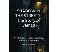 Shadows in the Streets - The Story of James: A poignant tale of resilience, tragedy, and the fight for change.