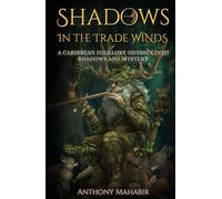 Shadows In The Trade Winds: A Caribbean Folklore Odyssey Into Shadows And Mystery
