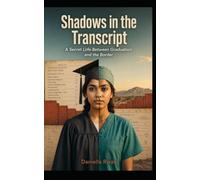 Shadows in the Transcript: A Secret Life Between Graduation and the Border