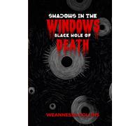 SHADOWS IN THE WINDOWS BLACK HOLE OF DEATH