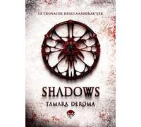 Shadows. Le cronache degli Aashdrak'eer. Ediz. illustrata - Deroma Tamara