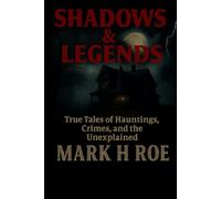 Shadows & Legends: True Tales of Hauntings, Crimes, and the Unexplained