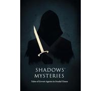 Shadows' Mysteries: Tales of Covert Agents in Feudal Times