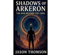 Shadows of Arkeron: The War Beyond The Core