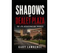 Shadows of Dealey Plaza: The JFK Assassination Theories