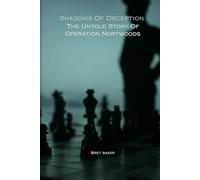 Shadows Of Deception: The Untold Story Of Operation Northwoods
