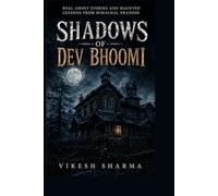 Shadows of Dev Bhoomi: Real Ghost Stories and Haunted Legends from Himachal Pradesh