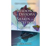 Shadows of Dystopia & Shards of Deception: PART 2