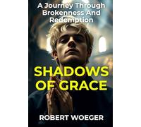 Shadows Of Grace: A Journey Through Brokenness And Redemption