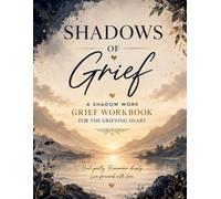 Shadows Of Grief: A shadow work grief workbook for a grieving heart