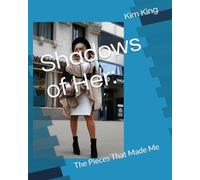 Shadows of Her:: The Pieces That Made Me