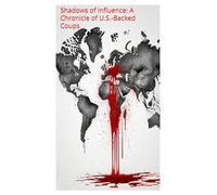 Shadows of Influence: A Chronicle of U.S.-Backed Coups: A Detailed Examination of Interventions, Strategies, and Outcomes