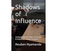 Shadows of Influence: Unshackling the Chains of Control & Unlocking Human Potential