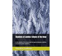 Shadows of Lumina: Echoes of the Deep: In the depths of the ocean and the spaces between realities, an ancient power awakens...