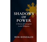 Shadows of Power: A History of Corruption in the Philippines: s: Power, Betrayal, and Reform Through Five Centuries
