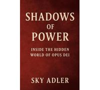 Shadows of Power: Inside the Hidden World of Opus Dei