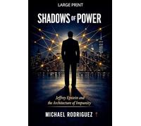SHADOWS OF POWER: Jeffrey Epstein and the Architecture of Impunity