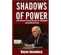 Shadows of Power: John Brennan's Journey Through U.S. Intelligence and Counterterrorism