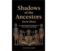 Shadows of the Ancestors: An Anthropological Exploration of West African Dark Magic