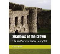 Shadows of the Crown: Life and Survival Under Henry VIII