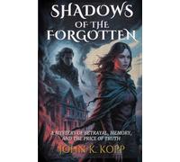 Shadows of the Forgotten: A Mystery of Betrayal, Memory, and the Price of Truth
