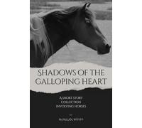 Shadows of the Galloping Heart: A short story collection involving horses