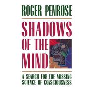 Shadows of the Mind: A Search for the Missing Science of Consciousness by Roger Penrose (1996-08-22)