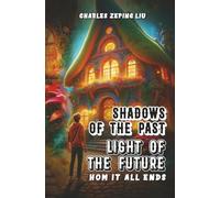 Shadows of the Past, Light of the Future: How it all ends