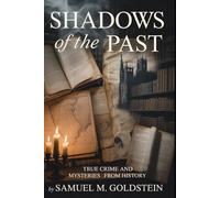 Shadows of the Past: True Crime and Mysteries from History