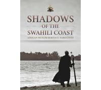 Shadows of the Swahili Coast: African Muslim Heritage Narratives